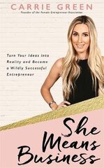 She Means Business: Turn Your Ideas into Reality and Become a Wildly Successful Entrepreneur cena un informācija | Pašpalīdzības grāmatas | 220.lv