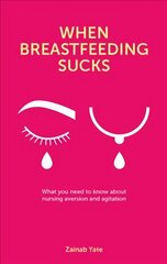 When Breastfeeding Sucks: What you need to know about nursing aversion and agitation цена и информация | Самоучители | 220.lv