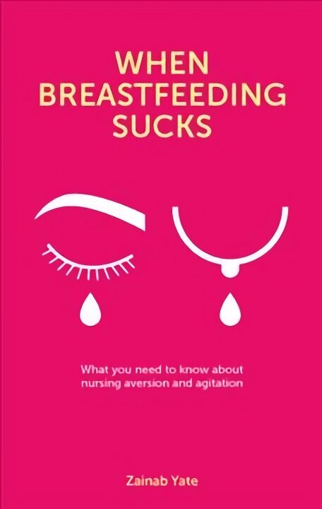 When Breastfeeding Sucks: What you need to know about nursing aversion and agitation цена и информация | Pašpalīdzības grāmatas | 220.lv