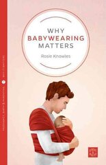 Why Babywearing Matters cena un informācija | Pašpalīdzības grāmatas | 220.lv