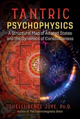 Tantric Psychophysics: A Structural Map of Altered States and the Dynamics of Consciousness 2nd Edition, Revised Edition cena un informācija | Pašpalīdzības grāmatas | 220.lv