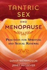 Tantric Sex and Menopause: Practices for Spiritual and Sexual Renewal cena un informācija | Pašpalīdzības grāmatas | 220.lv