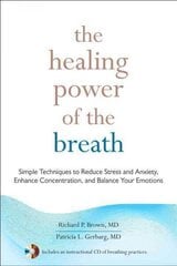 Healing Power of the Breath: Simple Techniques to Reduce Stress and Anxiety, Enhance Concentration, and Balance Your Emotions цена и информация | Самоучители | 220.lv