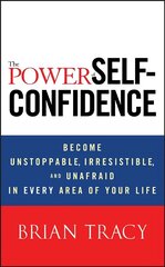 Power of Self-Confidence: Become Unstoppable, Irresistible, and Unafraid in Every Area of Your Life cena un informācija | Pašpalīdzības grāmatas | 220.lv