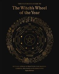 Ultimate Guide to the Witch's Wheel of the Year: Rituals, Spells & Practices for Magical Sabbats, Holidays & Celebrations, Volume 10 cena un informācija | Pašpalīdzības grāmatas | 220.lv