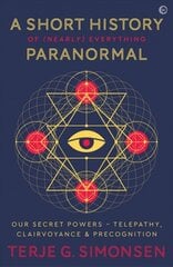 Short History of (Nearly) Everything Paranormal: Our Secret Powers - Telepathy, Clairvoyance & Precognition 0th New edition cena un informācija | Pašpalīdzības grāmatas | 220.lv