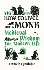 How to Live Like a Monk: Medieval Wisdom for Modern Life цена и информация | Самоучители | 220.lv