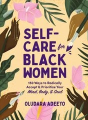 Self-Care for Black Women: 150 Ways to Radically Accept & Prioritize Your Mind, Body, & Soul cena un informācija | Pašpalīdzības grāmatas | 220.lv