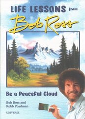 Be a Peaceful Cloud and Other Life Lessons from Bob Ross cena un informācija | Pašpalīdzības grāmatas | 220.lv