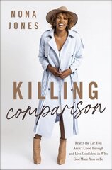 Killing Comparison: Reject the Lie You Aren't Good Enough and Live Confident in Who God Made You to Be цена и информация | Самоучители | 220.lv