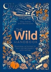 Wild Handbook: Seasonal activities to help you reconnect with nature cena un informācija | Pašpalīdzības grāmatas | 220.lv