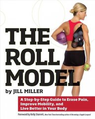 Roll Model: A Step-by-Step Guide to Erase Pain, Improve Mobility, and Live Better in Your Body cena un informācija | Pašpalīdzības grāmatas | 220.lv