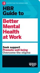 HBR Guide to Better Mental Health at Work (HBR Guide Series) cena un informācija | Pašpalīdzības grāmatas | 220.lv
