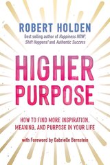 Higher Purpose: How to Find More Inspiration, Meaning and Purpose in Your Life cena un informācija | Pašpalīdzības grāmatas | 220.lv