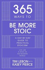 365 Ways to be More Stoic: A day-by-day guide to practical stoicism цена и информация | Самоучители | 220.lv