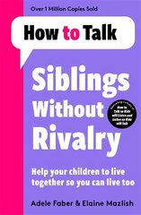 How To Talk: Siblings Without Rivalry cena un informācija | Pašpalīdzības grāmatas | 220.lv
