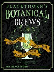 Blackthorn'S Botanical Brews: Herbal Potions, Magical Teas, Spirited Libations cena un informācija | Pašpalīdzības grāmatas | 220.lv