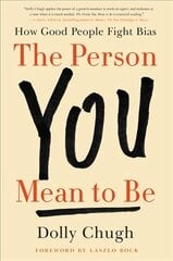 Person You Mean to Be: How Good People Fight Bias цена и информация | Самоучители | 220.lv