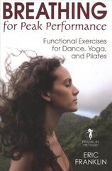 Breathing for Peak Performance: Functional Exercises for Dance, Yoga, and Pilates цена и информация | Самоучители | 220.lv