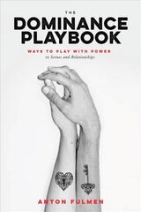 Dominance Playbook: Ways to Play With Power in Scenes and Relationships цена и информация | Самоучители | 220.lv
