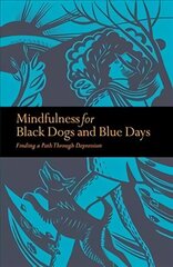 Mindfulness for Black Dogs & Blue Days: Finding a path through depression cena un informācija | Pašpalīdzības grāmatas | 220.lv