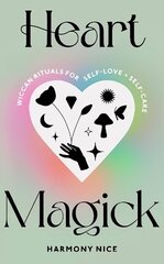 Heart Magick: Wiccan rituals for self-love and self-care cena un informācija | Pašpalīdzības grāmatas | 220.lv