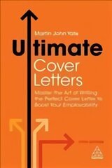 Ultimate Cover Letters: Master the Art of Writing the Perfect Cover Letter to Boost Your Employability 5th Revised edition цена и информация | Самоучители | 220.lv