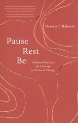 Pause, Rest, Be: Stillness Practices for Courage in Times of Change cena un informācija | Pašpalīdzības grāmatas | 220.lv