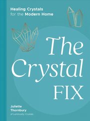 Crystal Fix: Healing Crystals for the Modern Home cena un informācija | Pašpalīdzības grāmatas | 220.lv