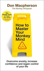 How to Master Your Monkey Mind: Overcome anxiety, increase confidence and regain control of your life cena un informācija | Pašpalīdzības grāmatas | 220.lv