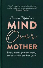 Mind Over Mother: Every mum's guide to worry and anxiety in the first years cena un informācija | Pašpalīdzības grāmatas | 220.lv