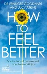 How to Feel Better: Practical ways to recover well from illness and injury цена и информация | Самоучители | 220.lv