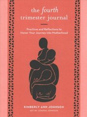 Fourth Trimester Journal: Practices and Reflections to Honor Your Journey into Motherhood cena un informācija | Pašpalīdzības grāmatas | 220.lv