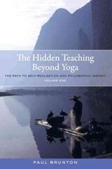 Hidden Teaching Beyond Yoga: The Path to Self-Realization and Philosophic Insight, Volume 1, Volume 1 cena un informācija | Pašpalīdzības grāmatas | 220.lv