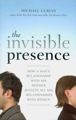 Invisible Presence: How a Man's Relationship with His Mother Affects All His Relationships with Women 2nd Revised edition cena un informācija | Pašpalīdzības grāmatas | 220.lv