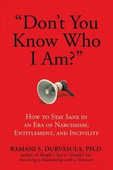 Don't You Know Who I Am?: How to Stay Sane in an Era of Narcissism, Entitlement, and Incivility цена и информация | Самоучители | 220.lv