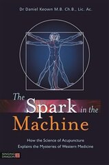 Spark in the Machine: How the Science of Acupuncture Explains the Mysteries of Western Medicine цена и информация | Самоучители | 220.lv