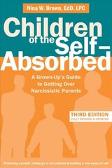 Children of the Self-Absorbed: A Grown-Up's Guide to Getting Over Narcissistic Parents 3rd Third Edition, Revised ed. цена и информация | Самоучители | 220.lv