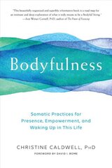 Bodyfulness: Somatic Practices for Presence, Empowerment, and Waking Up in This Life cena un informācija | Pašpalīdzības grāmatas | 220.lv