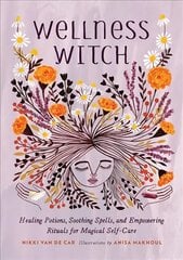 Wellness Witch: Healing Potions, Soothing Spells, and Empowering Rituals for Magical Self-Care цена и информация | Самоучители | 220.lv