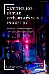 Get the Job in the Entertainment Industry: A Practical Guide for Designers, Technicians, and Stage Managers cena un informācija | Pašpalīdzības grāmatas | 220.lv