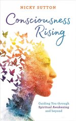 Consciousness Rising: Guiding You through Spiritual Awakening and beyond cena un informācija | Pašpalīdzības grāmatas | 220.lv