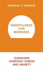 Mindfulness for Worriers: Overcome Everyday Stress and Anxiety cena un informācija | Pašpalīdzības grāmatas | 220.lv