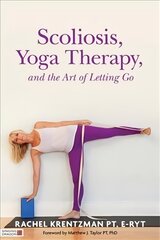 Scoliosis, Yoga Therapy, and the Art of Letting Go cena un informācija | Pašpalīdzības grāmatas | 220.lv