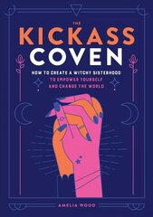 Kickass Coven: How to Create a Witchy Sisterhood to Empower Yourself and Change the World cena un informācija | Pašpalīdzības grāmatas | 220.lv