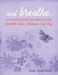 And Breathe...: Daily Meditations and Mantras for Greater Calm, Balance, and Joy cena un informācija | Pašpalīdzības grāmatas | 220.lv