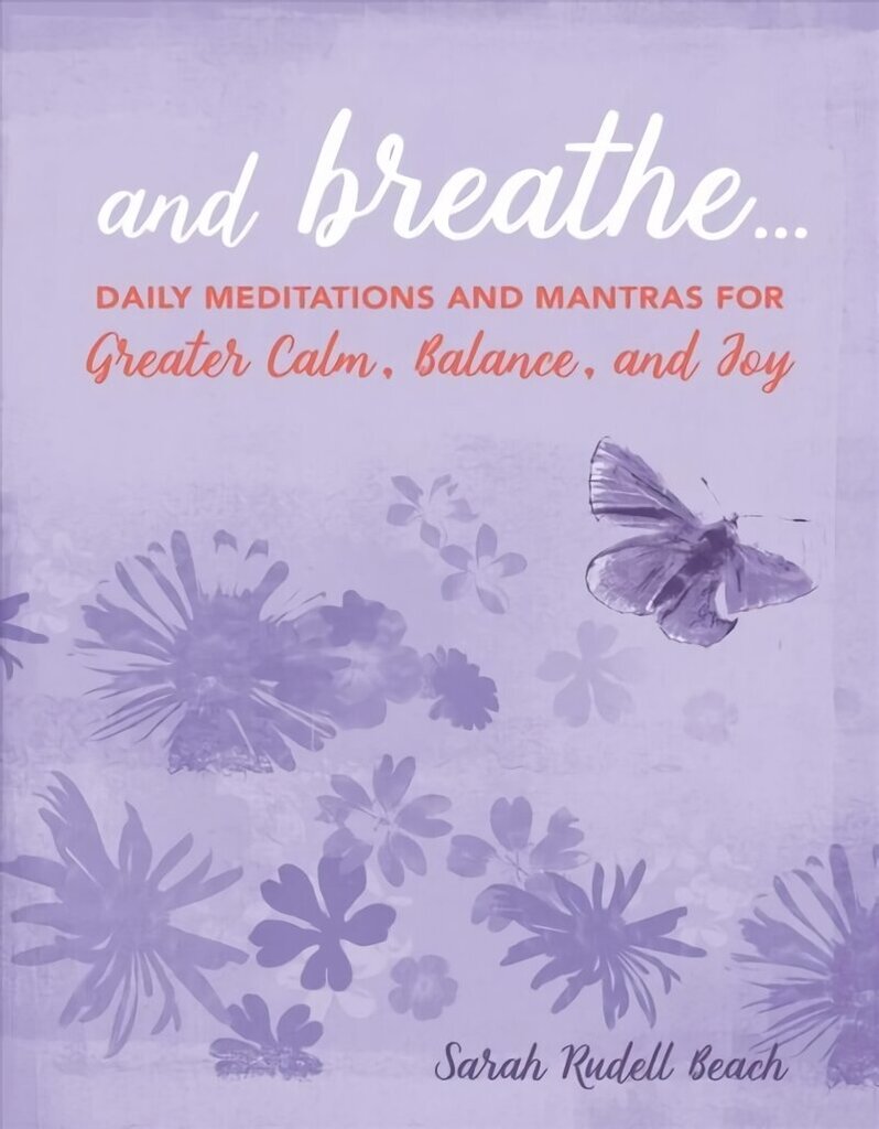 And Breathe...: Daily Meditations and Mantras for Greater Calm, Balance, and Joy цена и информация | Pašpalīdzības grāmatas | 220.lv