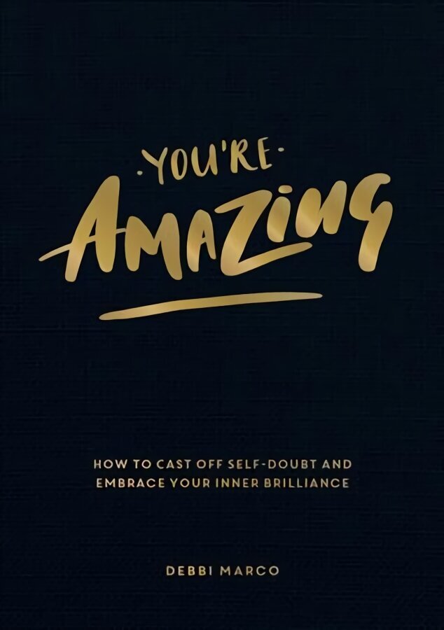 You're Amazing: How to Cast Off Self-Doubt and Embrace Your Inner Brilliance цена и информация | Pašpalīdzības grāmatas | 220.lv