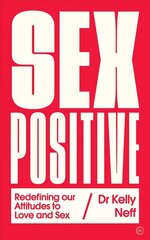 Sex Positive: Redefining Our Attitudes to Love & Sex cena un informācija | Pašpalīdzības grāmatas | 220.lv