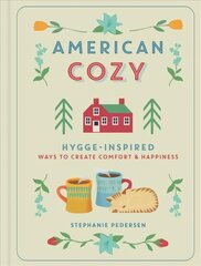 American Cozy: Hygge-inspired Ways to Create Comfort & Happiness цена и информация | Самоучители | 220.lv